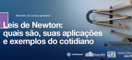 Banner azul com o título “Leis de Newton: quais são, suas aplicações e exemplos do cotidiano”, ao lado de uma estrutura de trilhos de madeira com bolas roxas e carrinhos em movimento, ilustrando conceitos de física. Na parte inferior, aparecem os logotipos da Lei Rouanet, Museu WEG, WEG e Ministério da Cultura.