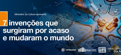 Banner azul-escuro com o texto "7 invenções que surgiram por acaso e mudaram o mundo", ao lado de uma cena de laboratório com frascos derramados, placa de Petri, vidro quebrado e anotações científicas. No topo está escrito "Ministério da Cultura apresenta:". No rodapé aparecem os logotipos da Lei Rouanet, do Museu WEG, da WEG e do Ministério da Cultura.