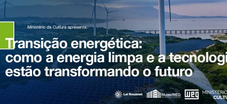 Banner com o texto "Transição energética: como a energia limpa e a tecnologia estão transformando o futuro", sobre uma paisagem com turbinas eólicas, painéis solares e uma ponte sobre o mar. No topo está escrito "Ministério da Cultura apresenta:". No rodapé aparecem os logotipos da Lei Rouanet, do Museu WEG de Ciência e Tecnologia, da WEG e do Ministério da Cultura.